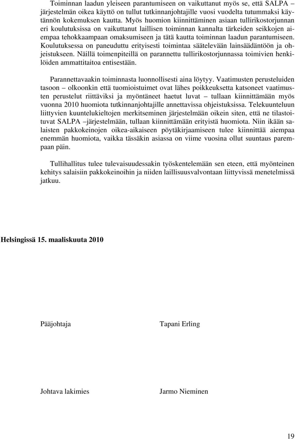laadun parantumiseen. Koulutuksessa on paneuduttu erityisesti toimintaa säätelevään lainsäädäntöön ja ohjeistukseen.