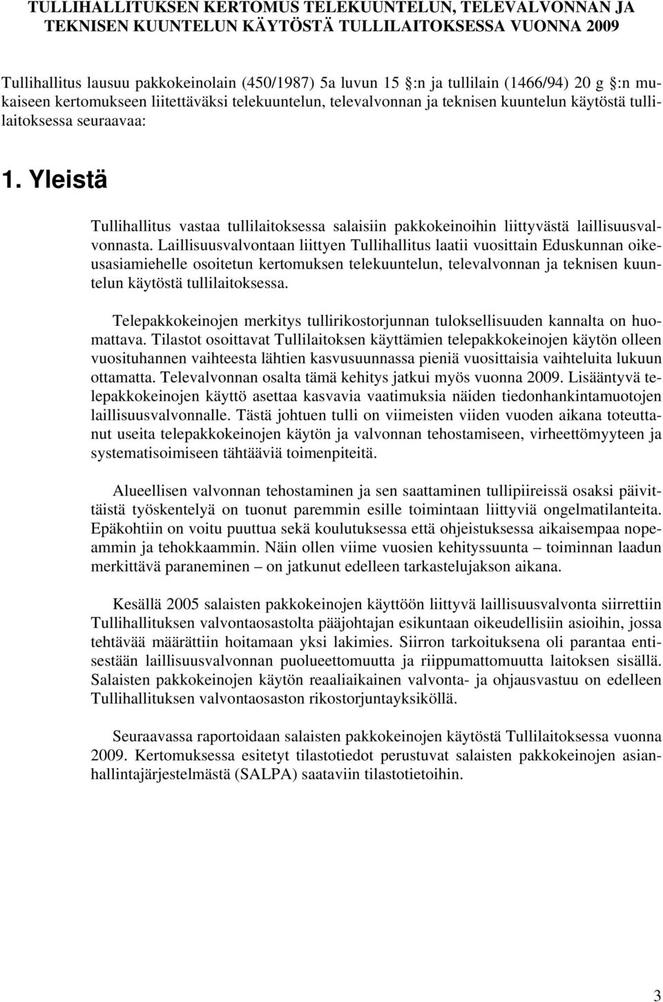 Yleistä Tullihallitus vastaa tullilaitoksessa salaisiin pakkokeinoihin liittyvästä laillisuusvalvonnasta.