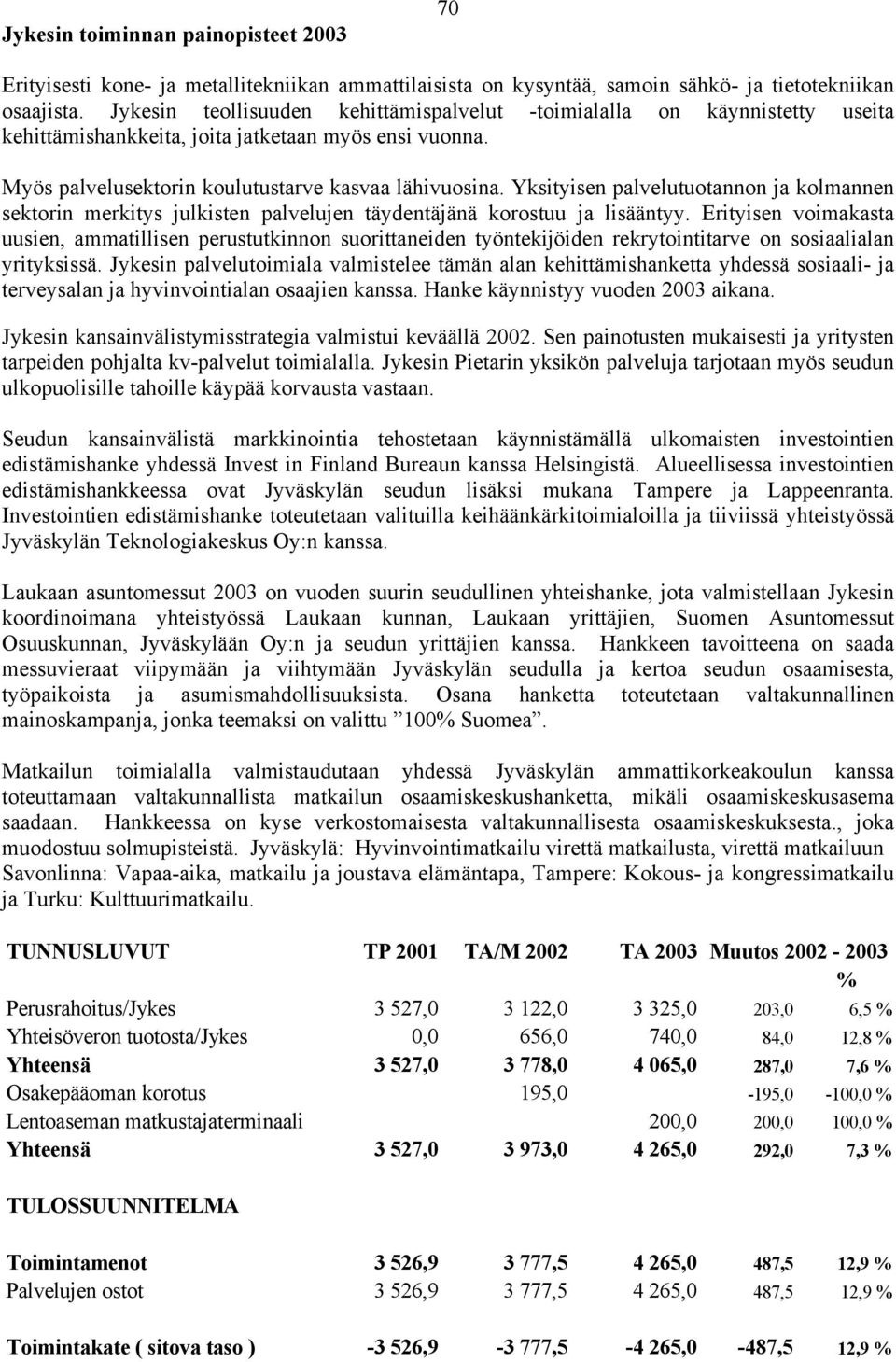 Yksityisen palvelutuotannon ja kolmannen sektorin merkitys julkisten palvelujen täydentäjänä korostuu ja lisääntyy.