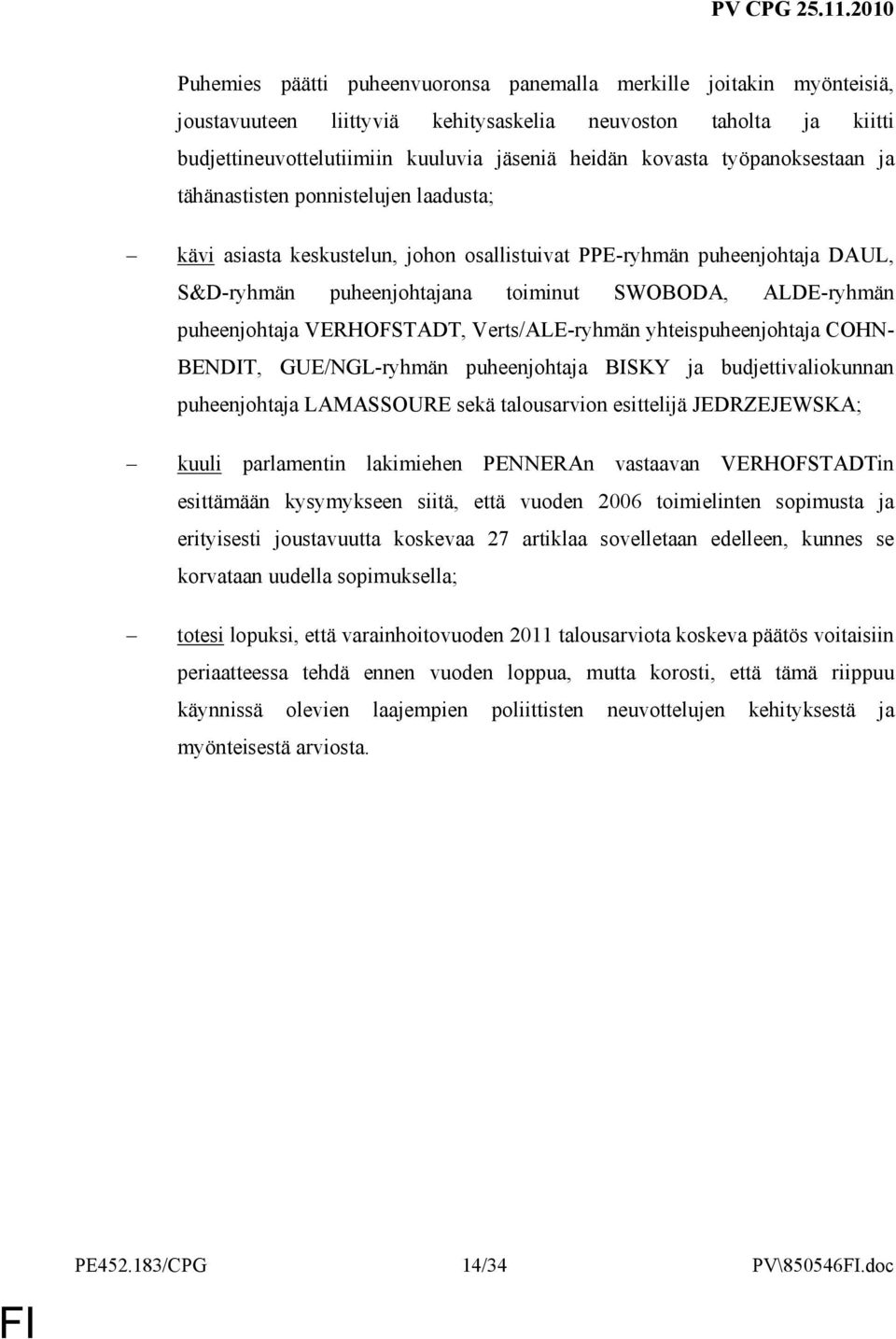 puheenjohtaja VERHOFSTADT, Verts/ALE-ryhmän yhteispuheenjohtaja COHN- BENDIT, GUE/NGL-ryhmän puheenjohtaja BISKY ja budjettivaliokunnan puheenjohtaja LAMASSOURE sekä talousarvion esittelijä