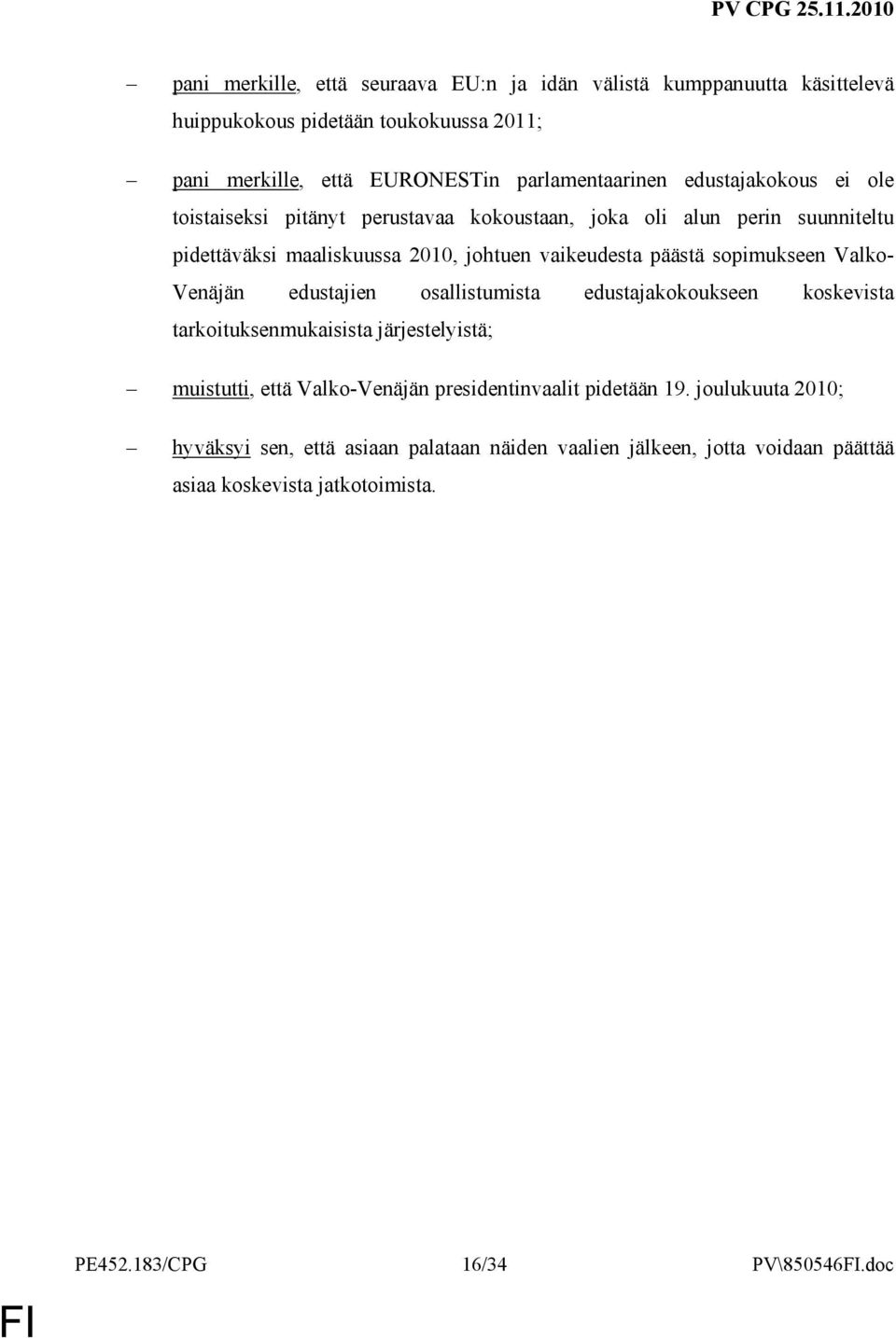 sopimukseen Valko- Venäjän edustajien osallistumista edustajakokoukseen koskevista tarkoituksenmukaisista järjestelyistä; muistutti, että Valko-Venäjän