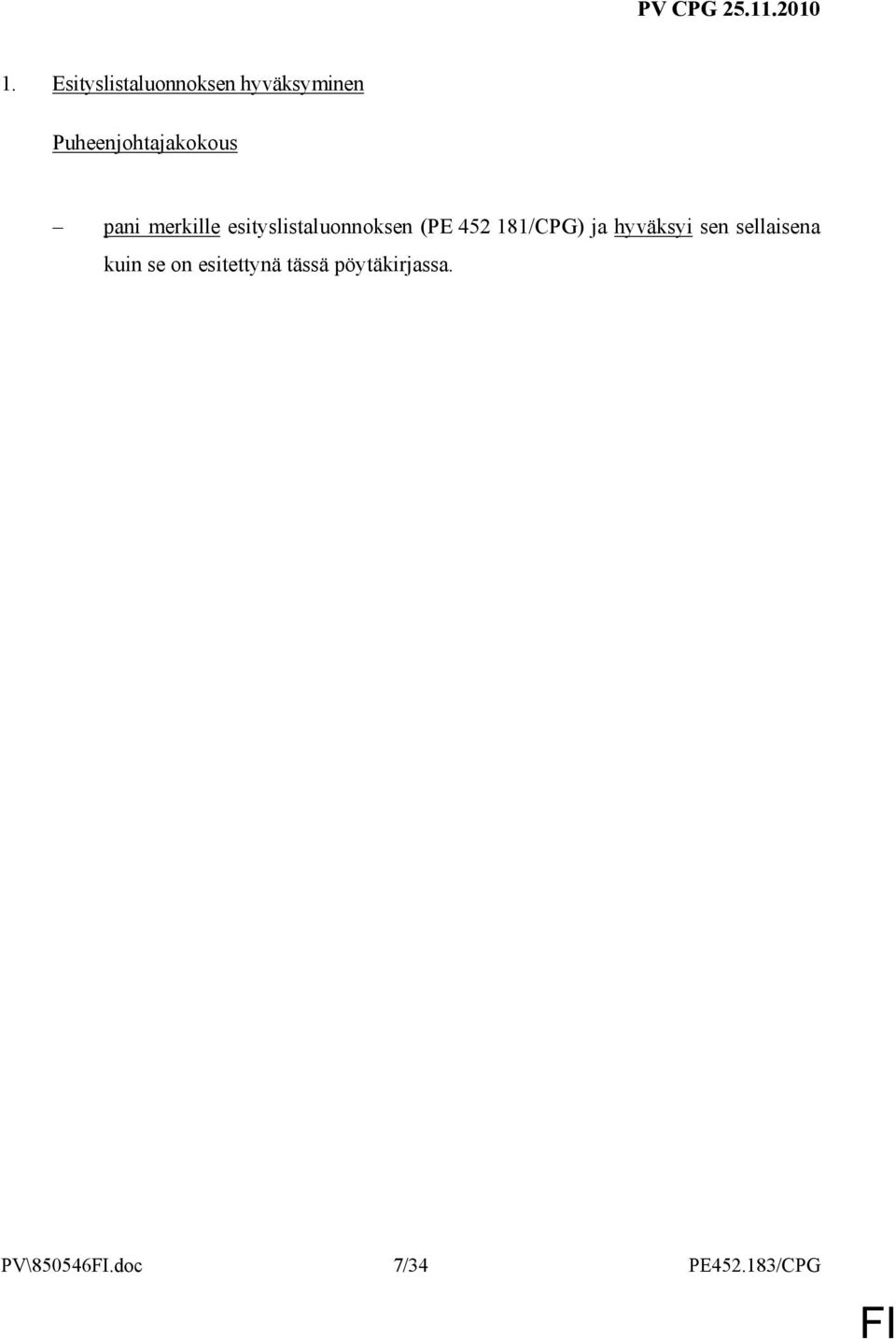 esityslistaluonnoksen (PE 452 181/CPG) ja hyväksyi