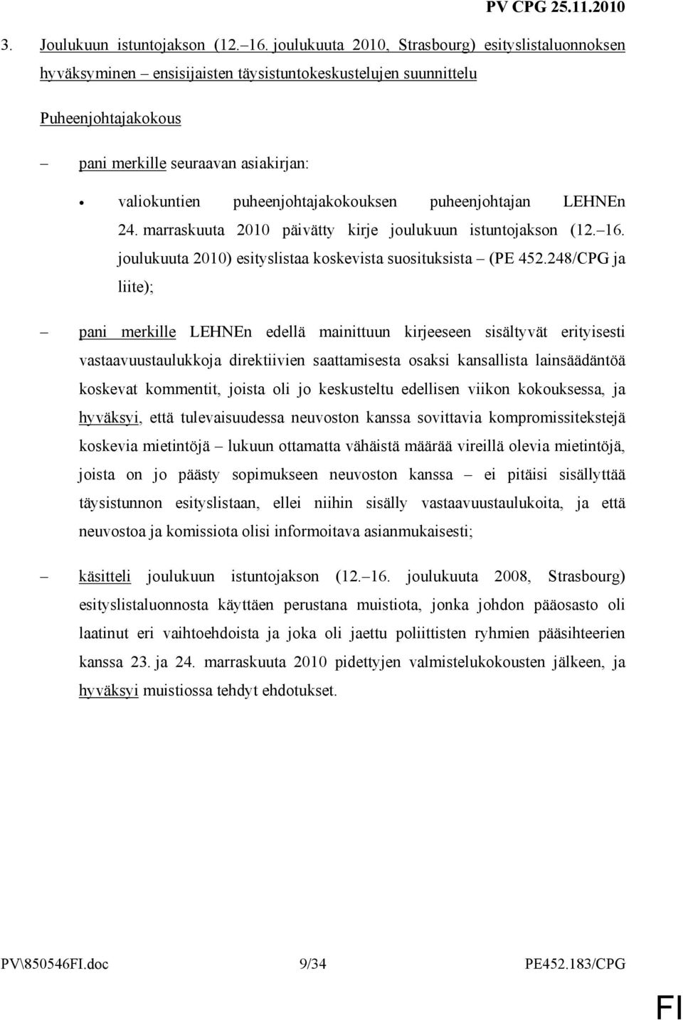 puheenjohtajakokouksen puheenjohtajan LEHNEn 24. marraskuuta 2010 päivätty kirje joulukuun istuntojakson (12. 16. joulukuuta 2010) esityslistaa koskevista suosituksista (PE 452.