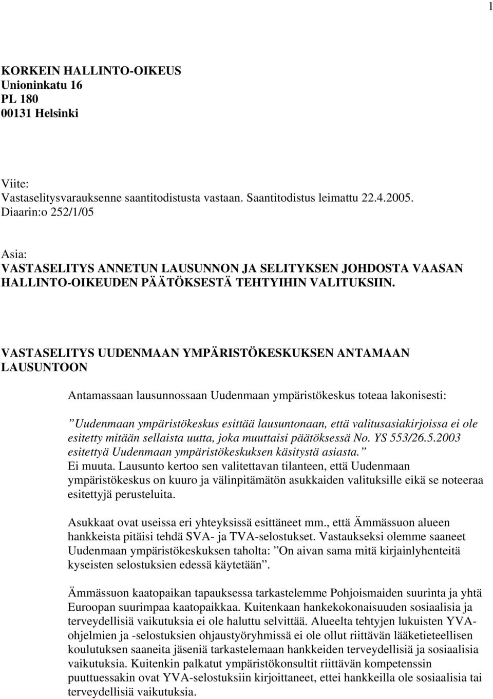 VASTASELITYS UUDENMAAN YMPÄRISTÖKESKUKSEN ANTAMAAN LAUSUNTOON Antamassaan lausunnossaan Uudenmaan ympäristökeskus toteaa lakonisesti: Uudenmaan ympäristökeskus esittää lausuntonaan, että