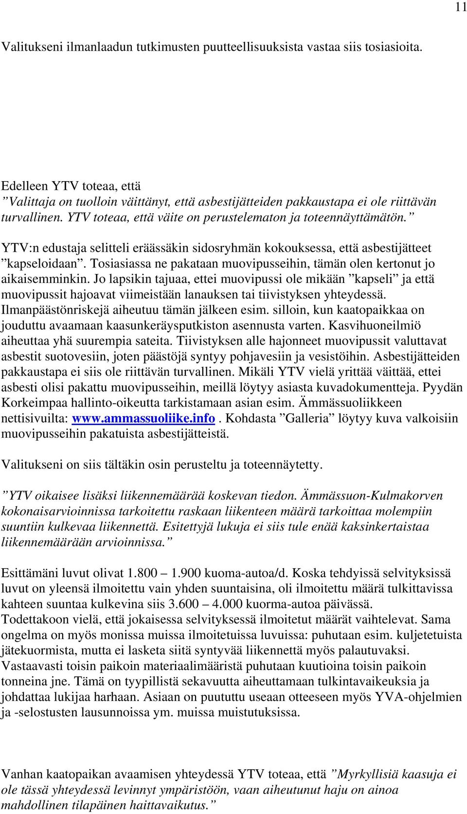 YTV:n edustaja selitteli eräässäkin sidosryhmän kokouksessa, että asbestijätteet kapseloidaan. Tosiasiassa ne pakataan muovipusseihin, tämän olen kertonut jo aikaisemminkin.