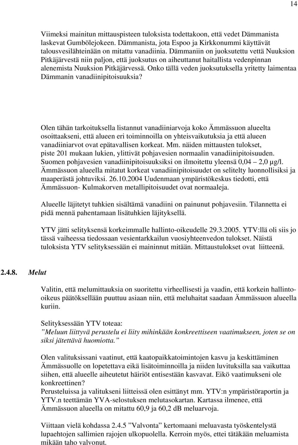 Onko tällä veden juoksutuksella yritetty laimentaa Dämmanin vanadiinipitoisuuksia?