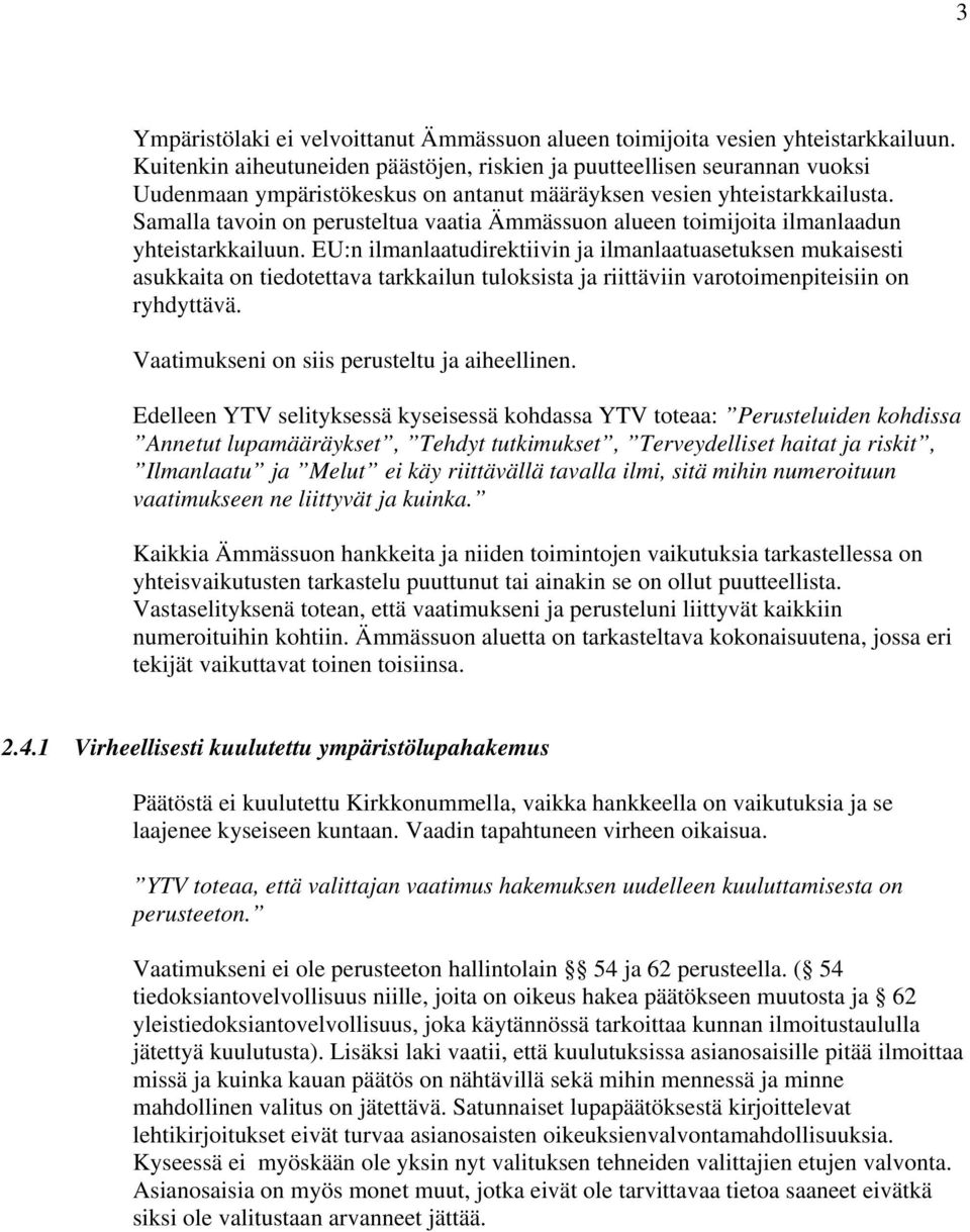 Samalla tavoin on perusteltua vaatia Ämmässuon alueen toimijoita ilmanlaadun yhteistarkkailuun.