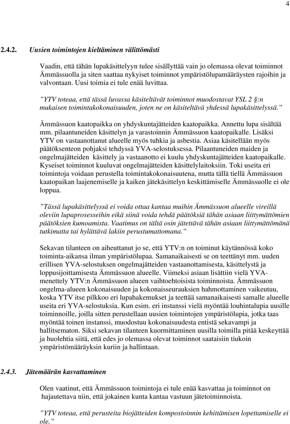 YTV toteaa, että tässä luvassa käsiteltävät toiminnot muodostavat YSL 2 :n mukaisen toimintakokonaisuuden, joten ne on käsiteltävä yhdessä lupakäsittelyssä.