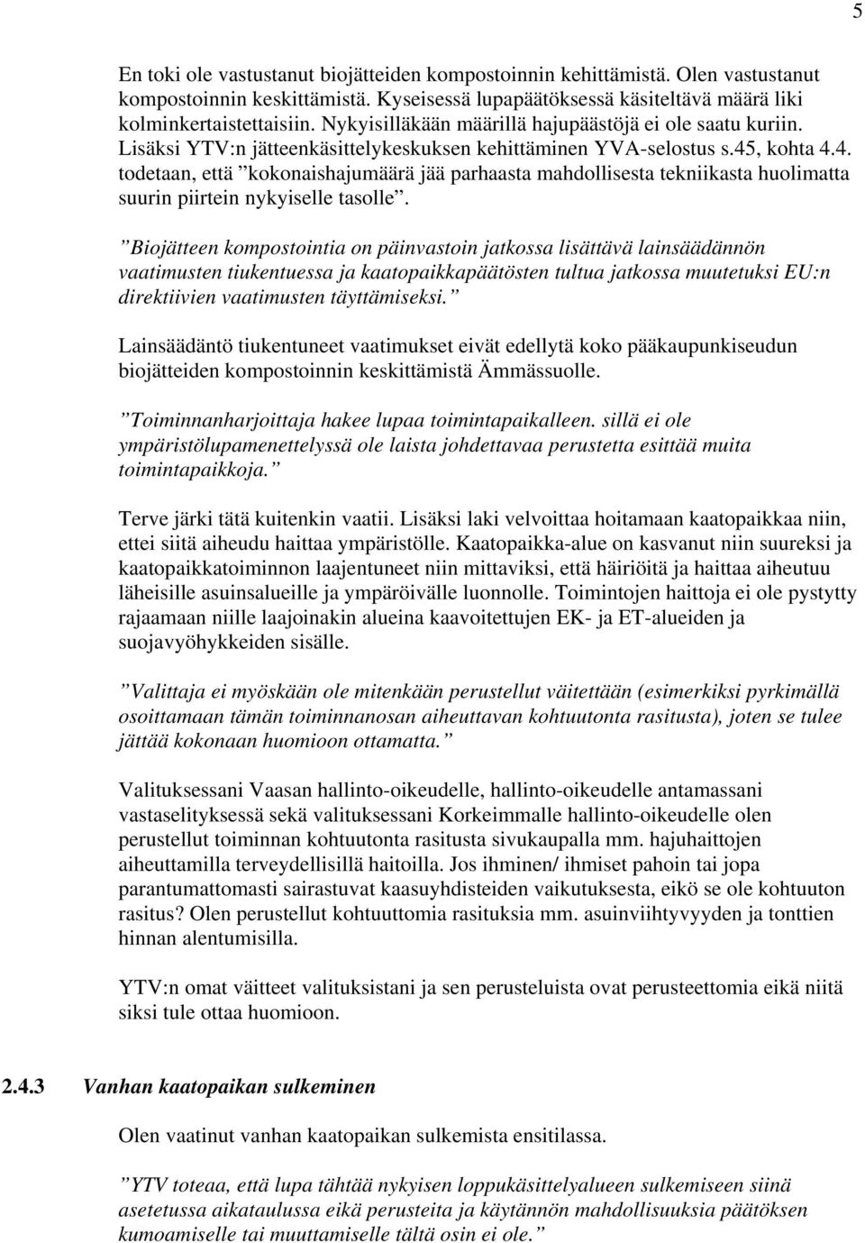 , kohta 4.4. todetaan, että kokonaishajumäärä jää parhaasta mahdollisesta tekniikasta huolimatta suurin piirtein nykyiselle tasolle.