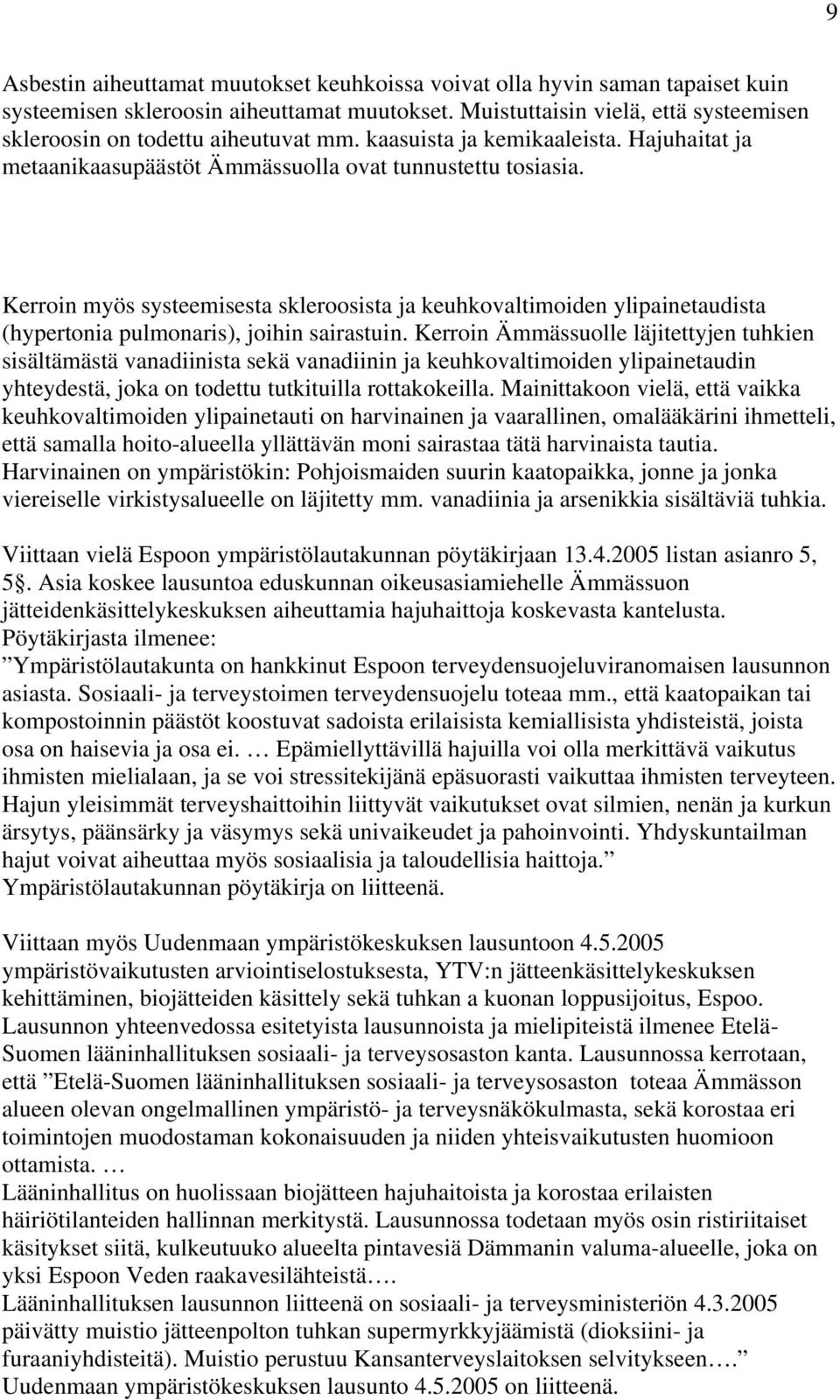 Kerroin myös systeemisesta skleroosista ja keuhkovaltimoiden ylipainetaudista (hypertonia pulmonaris), joihin sairastuin.