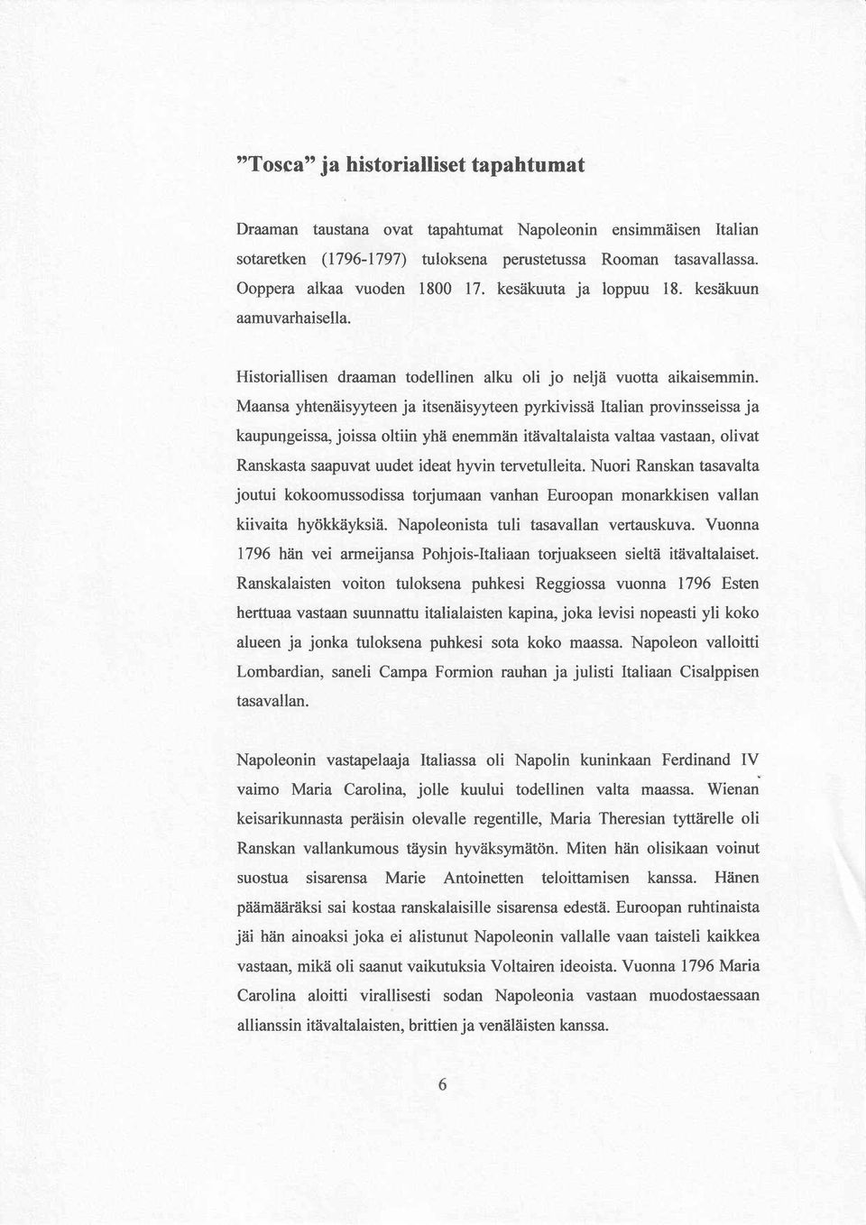 iisyyteen ja itseniiisyyteen pyrkivissii Italian provinsseissa ja kaupu4geiss4 joissa oltiin yhii enemm?in itevaltalaista valtaa vastaan, olivat Ranskasta saapuvat uudet ideat hyvin tervetulleita.