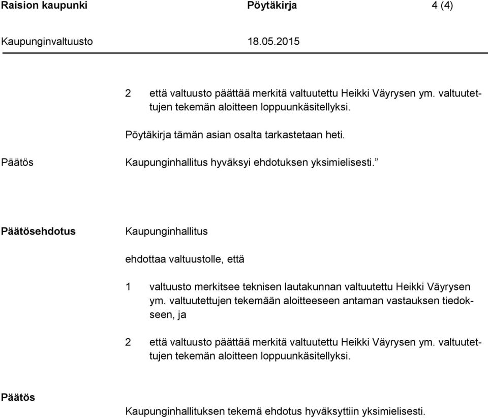 ehdotus Kaupunginhallitus ehdottaa valtuustolle, että 1 valtuusto merkitsee teknisen lautakunnan valtuutettu Heikki Väyrysen ym.