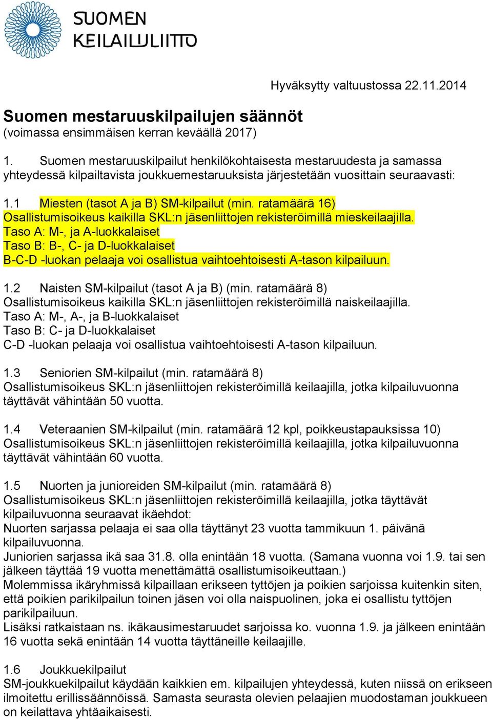 ratamäärä 16) Osallistumisoikeus kaikilla SKL:n jäsenliittojen rekisteröimillä mieskeilaajilla.