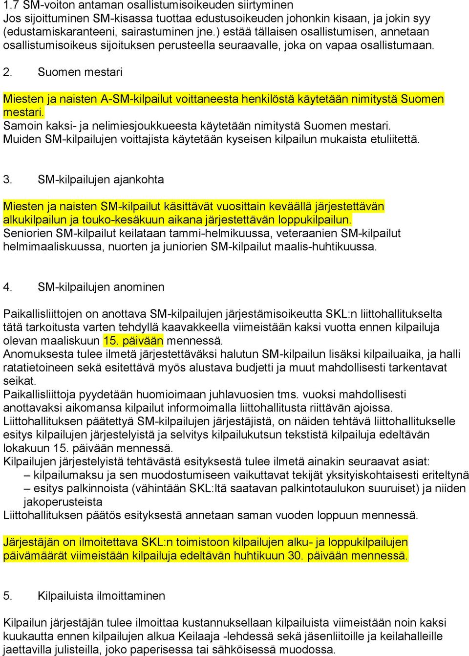 Suomen mestari Miesten ja naisten A-SM-kilpailut voittaneesta henkilöstä käytetään nimitystä Suomen mestari. Samoin kaksi- ja nelimiesjoukkueesta käytetään nimitystä Suomen mestari.