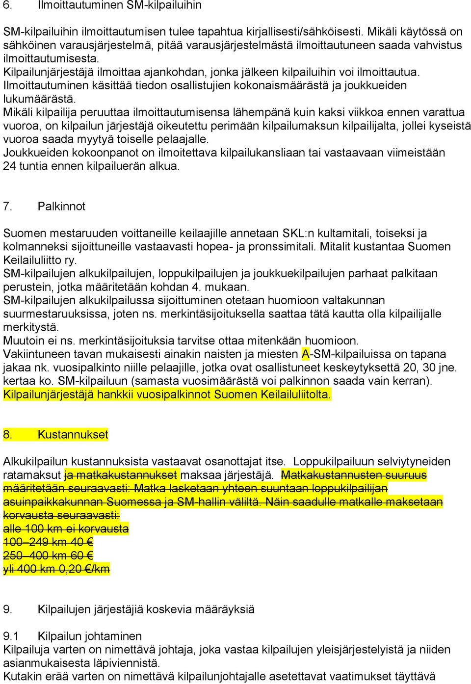 Kilpailunjärjestäjä ilmoittaa ajankohdan, jonka jälkeen kilpailuihin voi ilmoittautua. Ilmoittautuminen käsittää tiedon osallistujien kokonaismäärästä ja joukkueiden lukumäärästä.