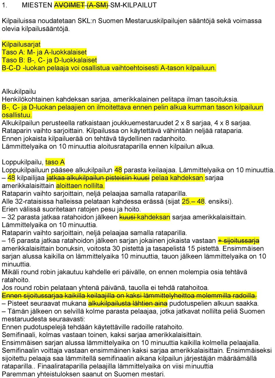 Alkukilpailu Henkilökohtainen kahdeksan sarjaa, amerikkalainen pelitapa ilman tasoituksia. B-, C- ja D-luokan pelaajien on ilmoitettava ennen pelin alkua kumman tason kilpailuun osallistuu.