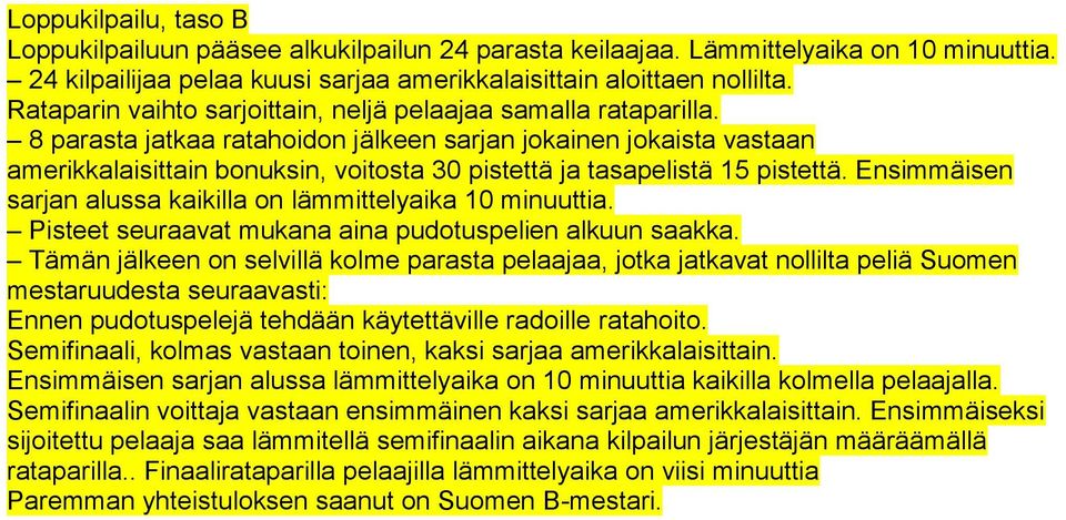 8 parasta jatkaa ratahoidon jälkeen sarjan jokainen jokaista vastaan amerikkalaisittain bonuksin, voitosta 30 pistettä ja tasapelistä 15 pistettä.