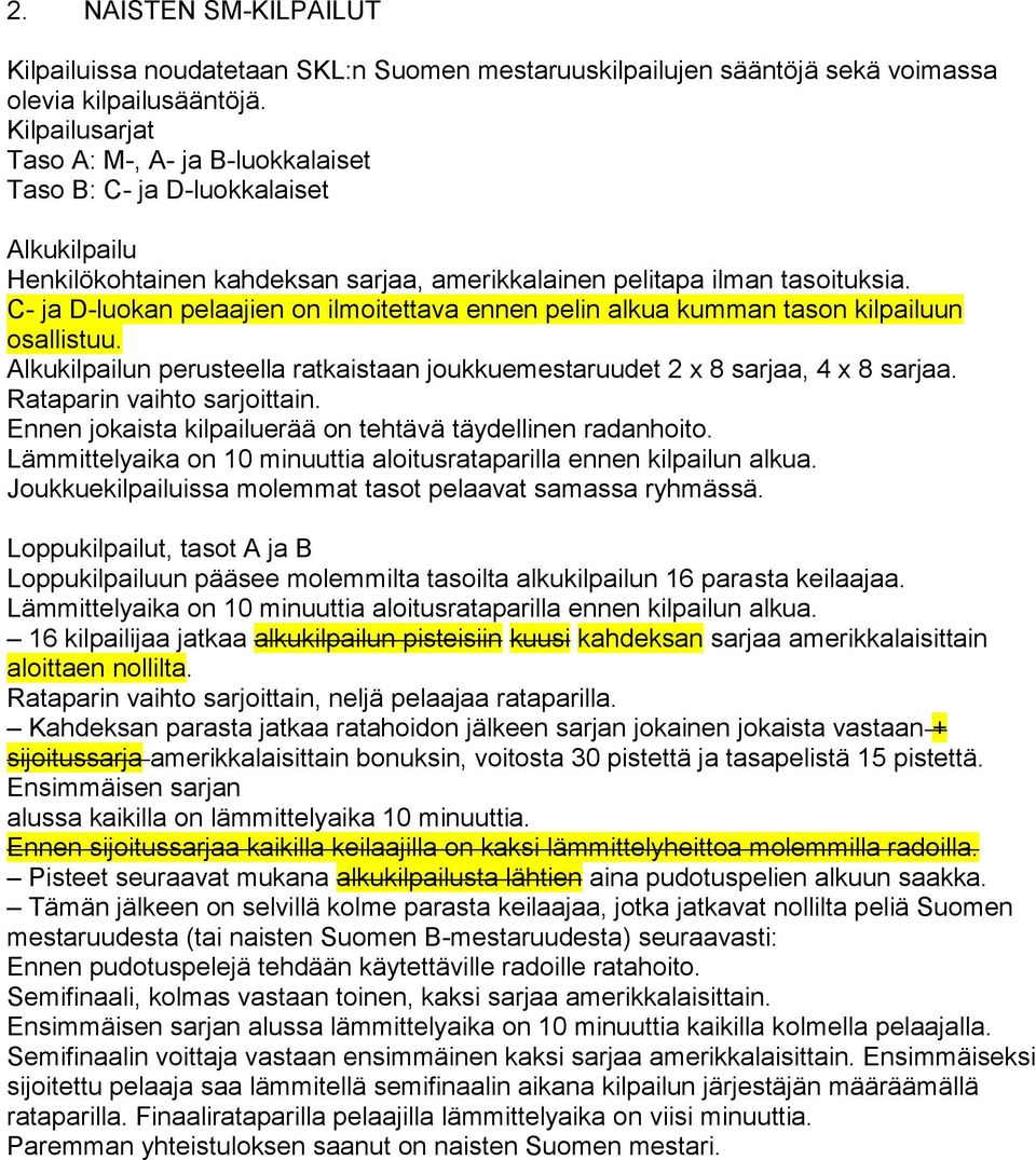 C- ja D-luokan pelaajien on ilmoitettava ennen pelin alkua kumman tason kilpailuun osallistuu. Alkukilpailun perusteella ratkaistaan joukkuemestaruudet 2 x 8 sarjaa, 4 x 8 sarjaa.