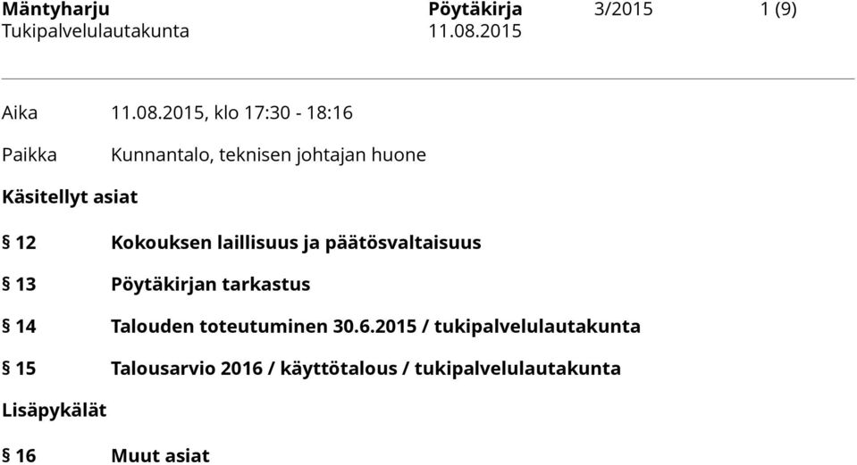 Kokouksen laillisuus ja päätösvaltaisuus 13 Pöytäkirjan tarkastus 14 Talouden