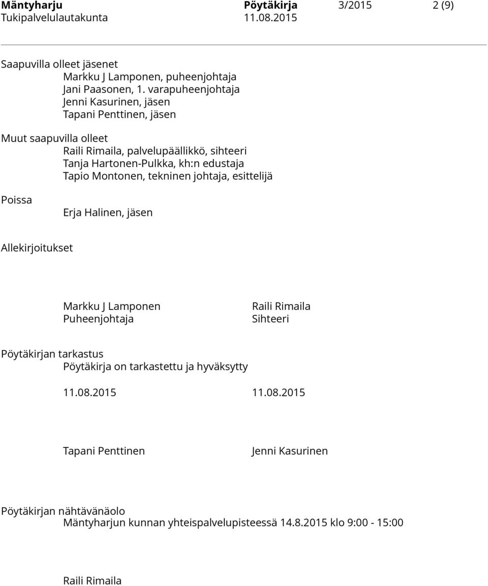 edustaja Tapio Montonen, tekninen johtaja, esittelijä Poissa Erja Halinen, jäsen Allekirjoitukset Markku J Lamponen Puheenjohtaja Raili Rimaila Sihteeri