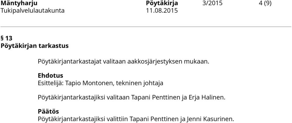 Pöytäkirjantarkastajiksi valitaan Tapani Penttinen ja Erja