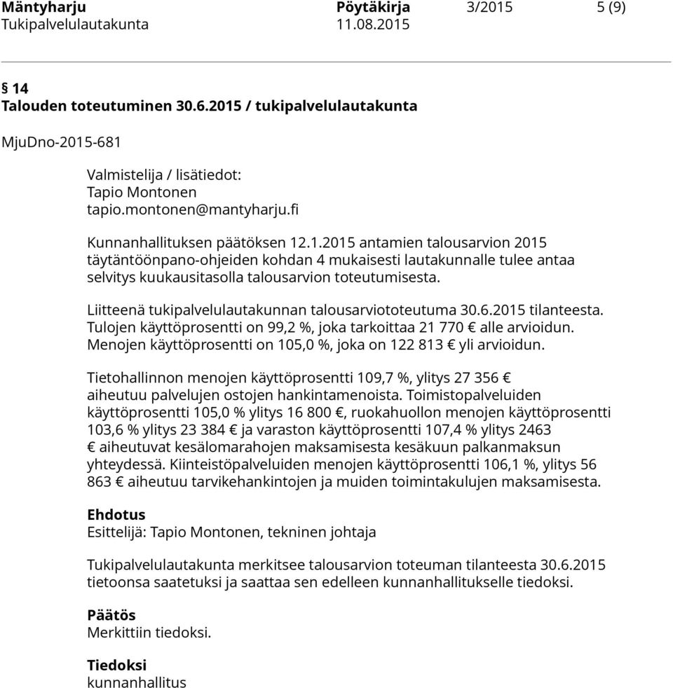 Liitteenä tukipalvelulautakunnan talousarviototeutuma 30.6.2015 tilanteesta. Tulojen käyttöprosentti on 99,2 %, joka tarkoittaa 21 770 alle arvioidun.