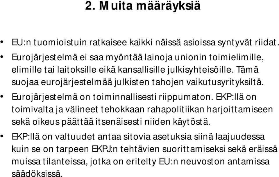 Tämä suojaa eurojärjestelmää julkisten tahojen vaikutusyrityksiltä. Eurojärjestelmä on toiminnallisesti riippumaton.