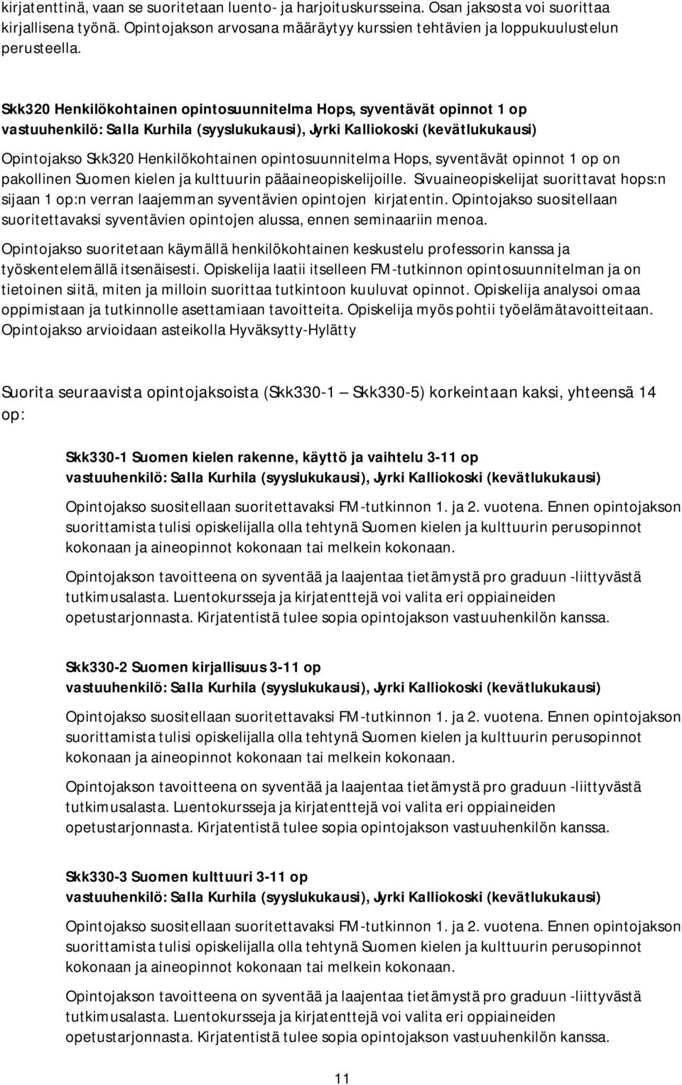 pääaineopiskelijoille. Sivuaineopiskelijat suorittavat hops:n sijaan 1 op:n verran laajemman syventävien opintojen kirjatentin.