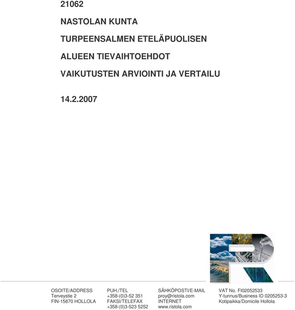 /TEL +358-(0)3-52 351 FAKSI/TELEFAX +358-(0)3-523 5252 SÄHKÖPOSTI/E-MAIL proy@ristola.