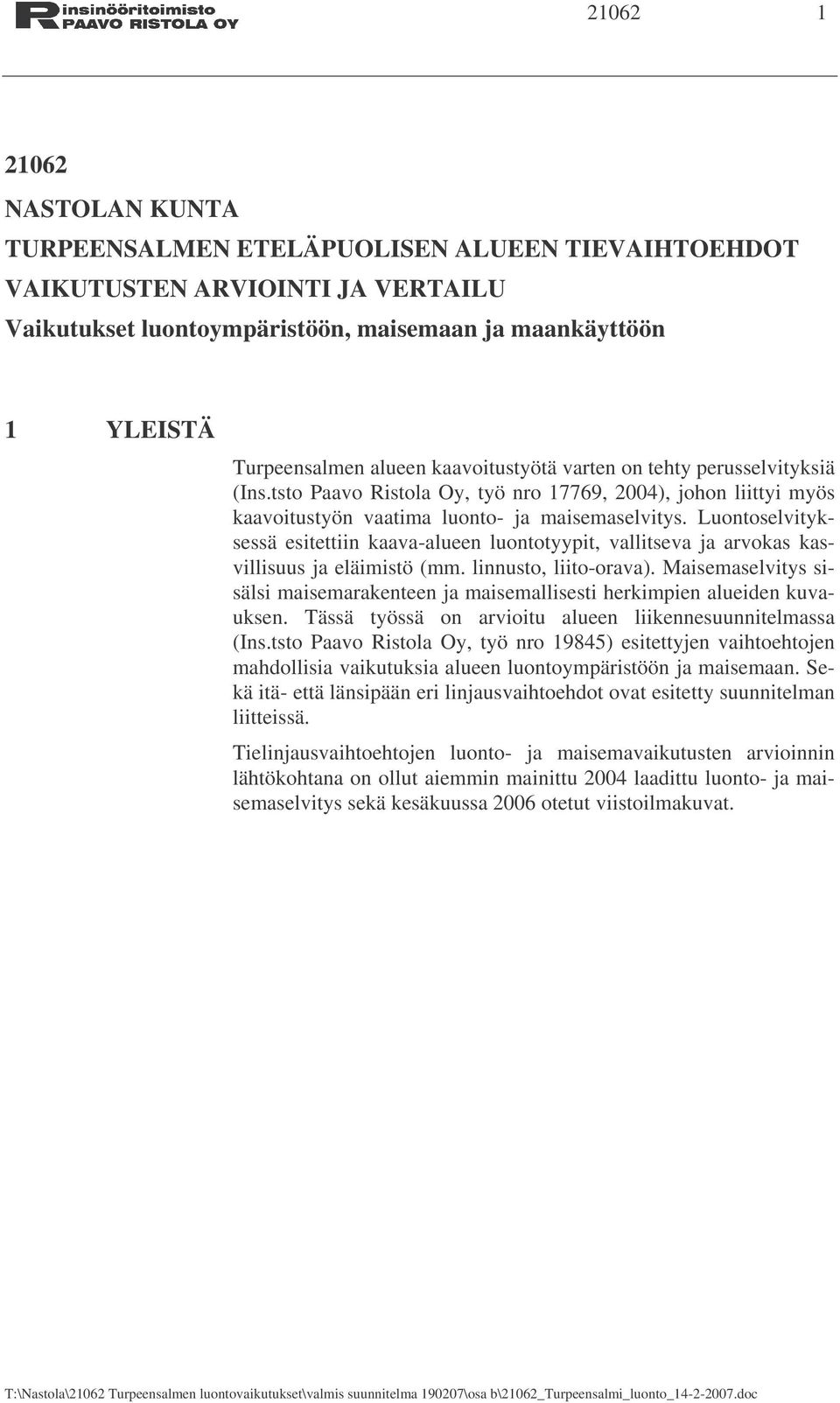 Luontoselvityksessä esitettiin kaava-alueen luontotyypit, vallitseva ja arvokas kasvillisuus ja eläimistö (mm. linnusto, liito-orava).