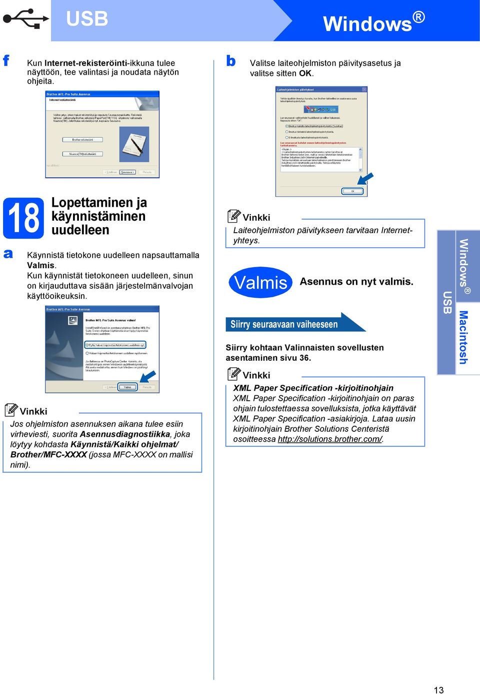 Liteohjelmiston päivitykseen trvitn Internetyhteys. Vlmis Siirry seurvn viheeseen Asennus on nyt vlmis. Siirry kohtn Vlinnisten sovellusten sentminen sivu 36.