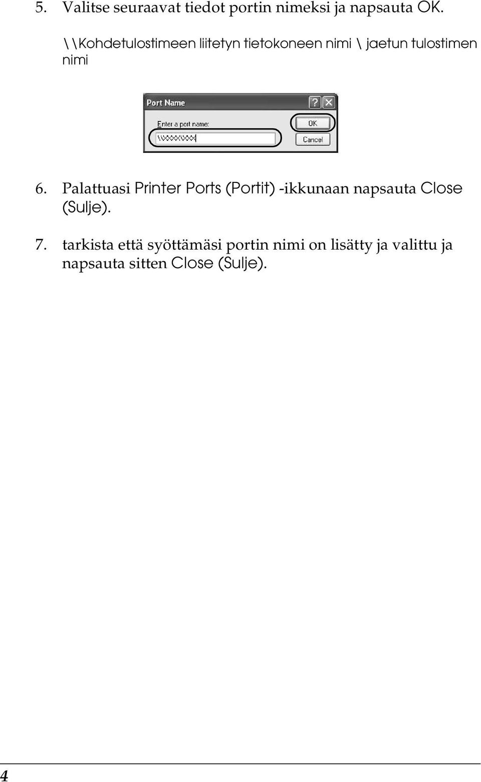 Palattuasi Printer Ports (Portit) -ikkunaan napsauta Close (Sulje). 7.