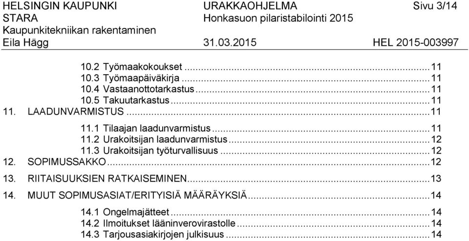 .. 12 11.3 Urakoitsijan työturvallisuus... 12 12. SOPIMUSSAKKO... 12 13. RIITAISUUKSIEN RATKAISEMINEN... 13 14.