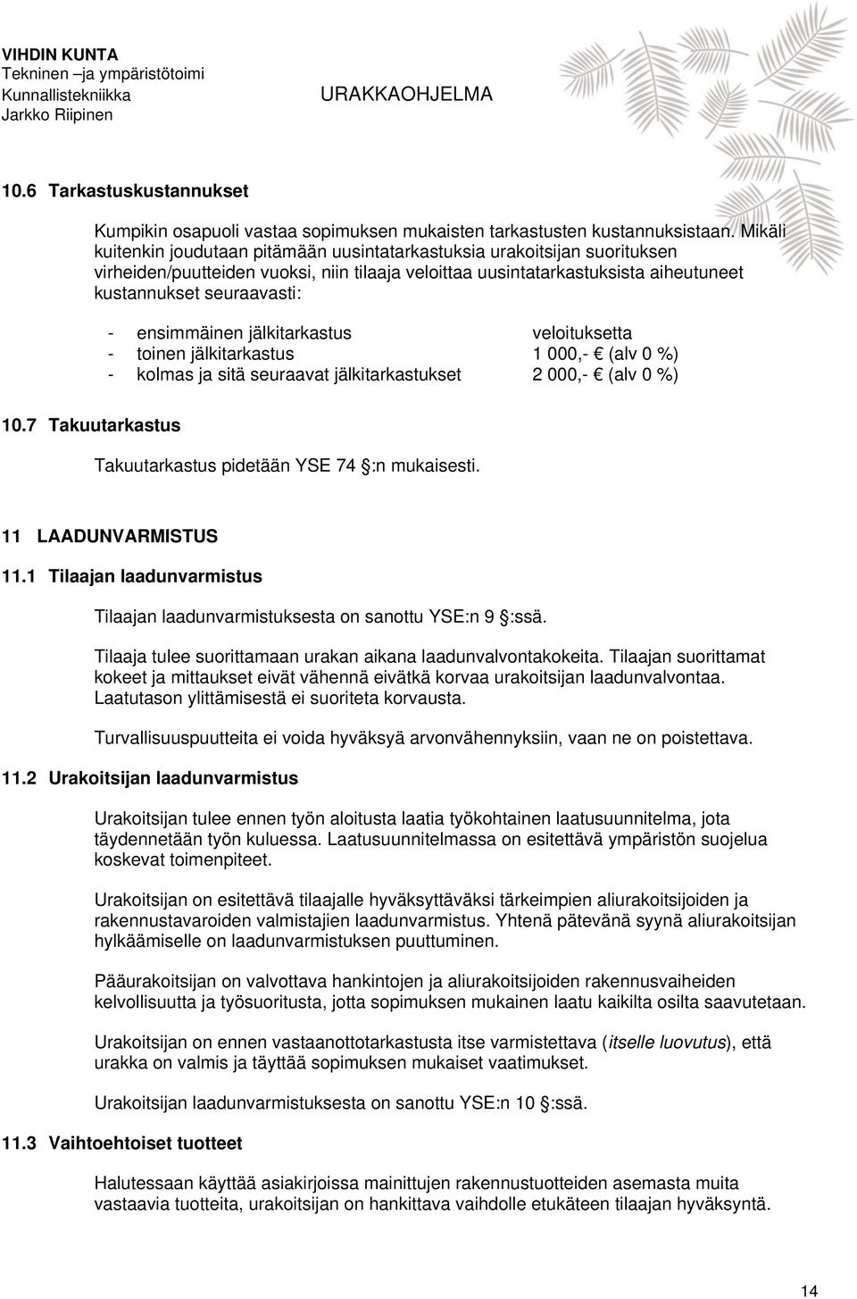 ensimmäinen jälkitarkastus veloituksetta - toinen jälkitarkastus 1 000,- (alv 0 %) - kolmas ja sitä seuraavat jälkitarkastukset 2 000,- (alv 0 %) 10.