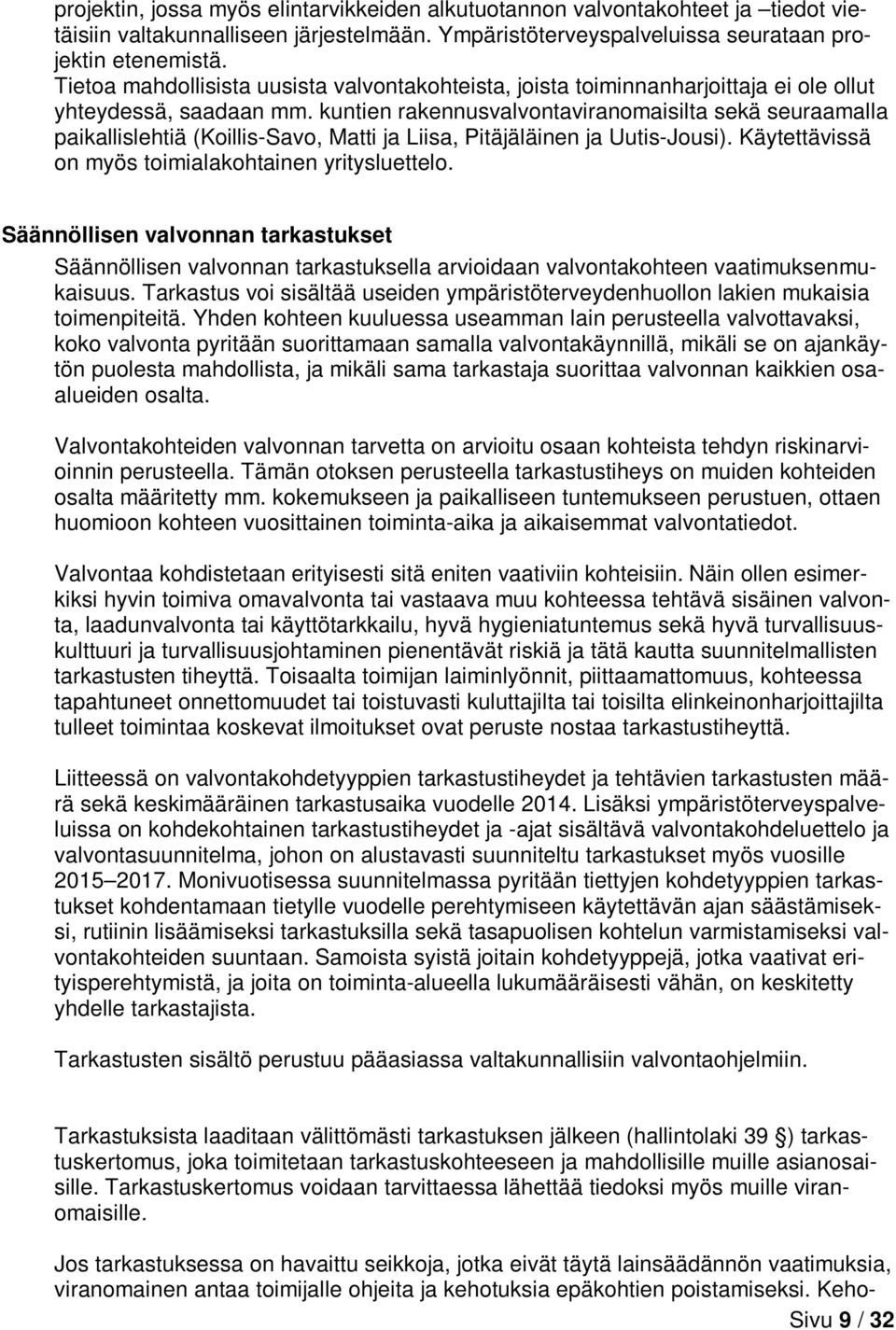 kuntien rakennusvalvontaviranomaisilta sekä seuraamalla paikallislehtiä (Koillis-Savo, Matti ja Liisa, Pitäjäläinen ja Uutis-Jousi). Käytettävissä on myös toimialakohtainen yritysluettelo.