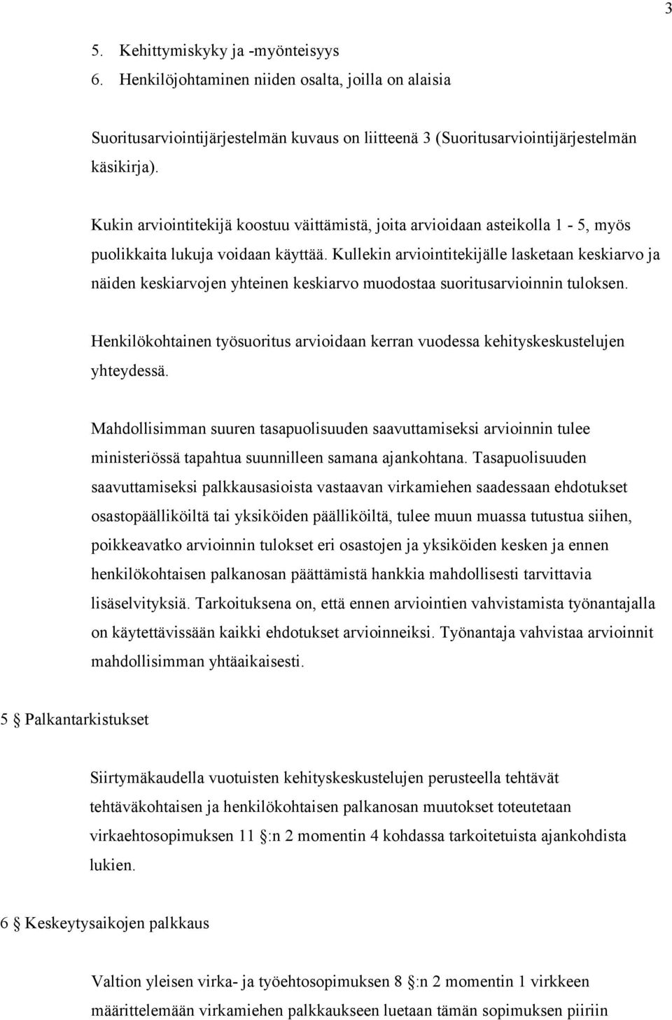 Kullekin arviointitekijälle lasketaan keskiarvo ja näiden keskiarvojen yhteinen keskiarvo muodostaa suoritusarvioinnin tuloksen.