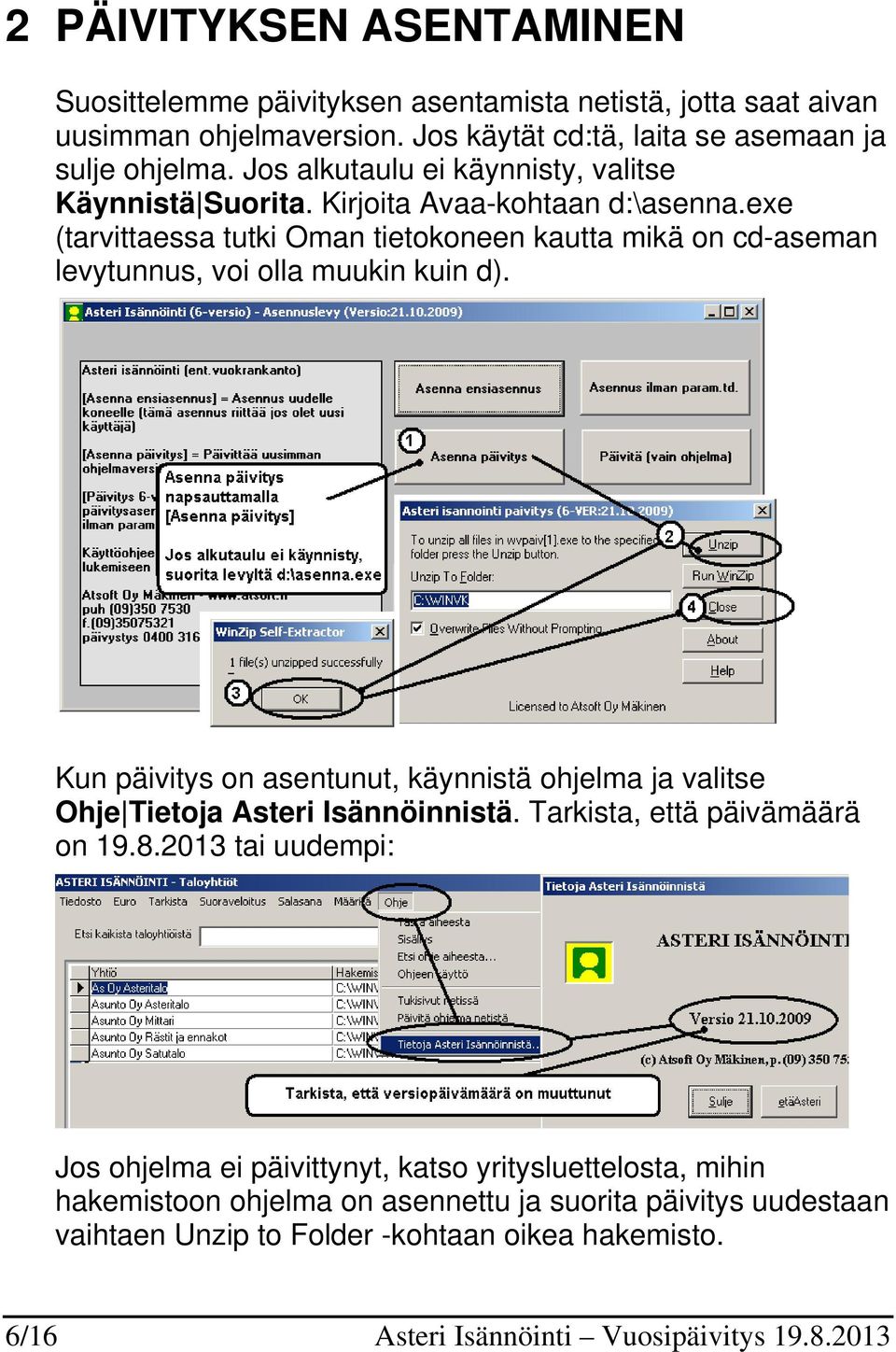 exe (tarvittaessa tutki Oman tietokoneen kautta mikä on cd-aseman levytunnus, voi olla muukin kuin d).