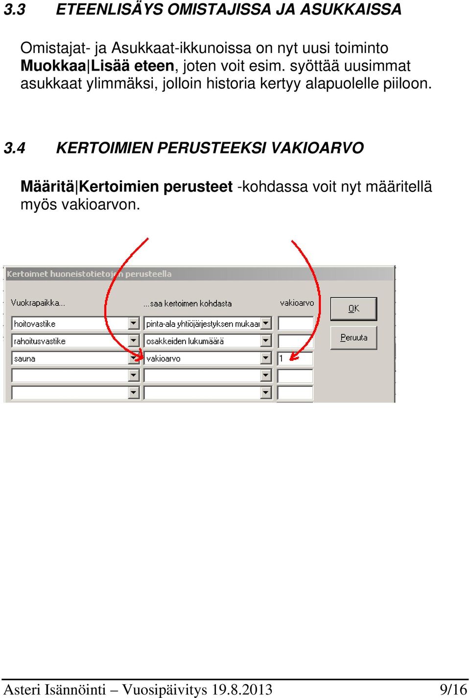 syöttää uusimmat asukkaat ylimmäksi, jolloin historia kertyy alapuolelle piiloon. 3.