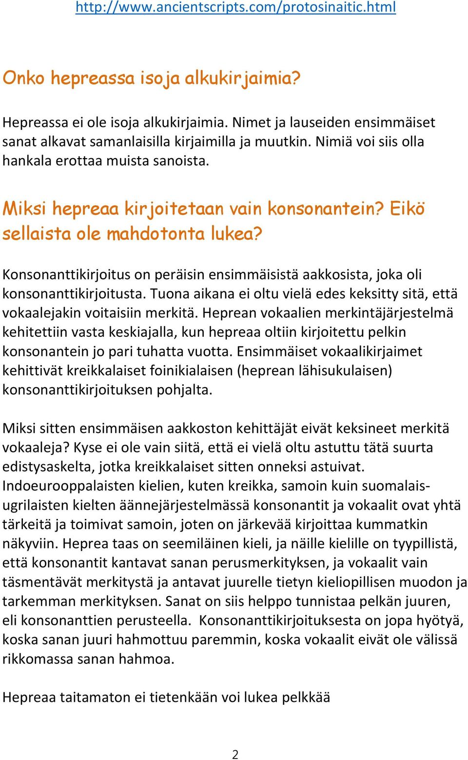 Eikö sellaista ole mahdotonta lukea? Konsonanttikirjoitus on peräisin ensimmäisistä aakkosista, joka oli konsonanttikirjoitusta.