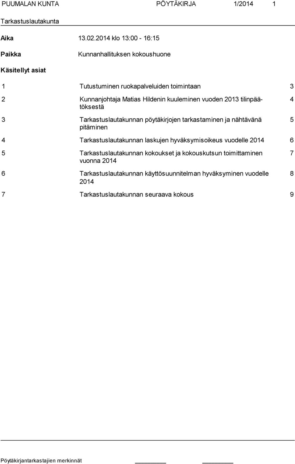 Hildenin kuuleminen vuoden 2013 tilinpäätöksestä 3 Tarkastuslautakunnan pöytäkirjojen tarkastaminen ja nähtävänä pitäminen 4 5 4