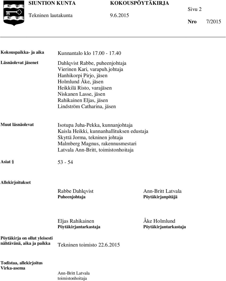 kunnanjohtaja Kaisla Heikki, kunnanhallituksen edustaja Skyttä Jorma, tekninen johtaja Malmberg Magnus, rakennusmestari Latvala Ann-Britt, toimistonhoitaja Asiat 53-54 Allekirjoitukset Rabbe