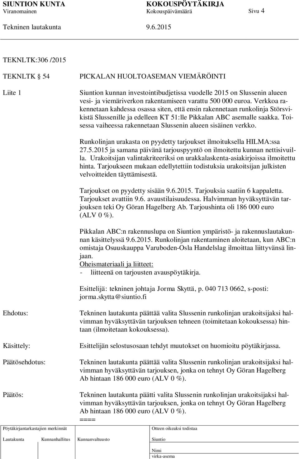 Toisessa vaiheessa rakennetaan Slussenin alueen sisäinen verkko. Runkolinjan urakasta on pyydetty tarjoukset ilmoituksella HILMA:ssa 27.5.