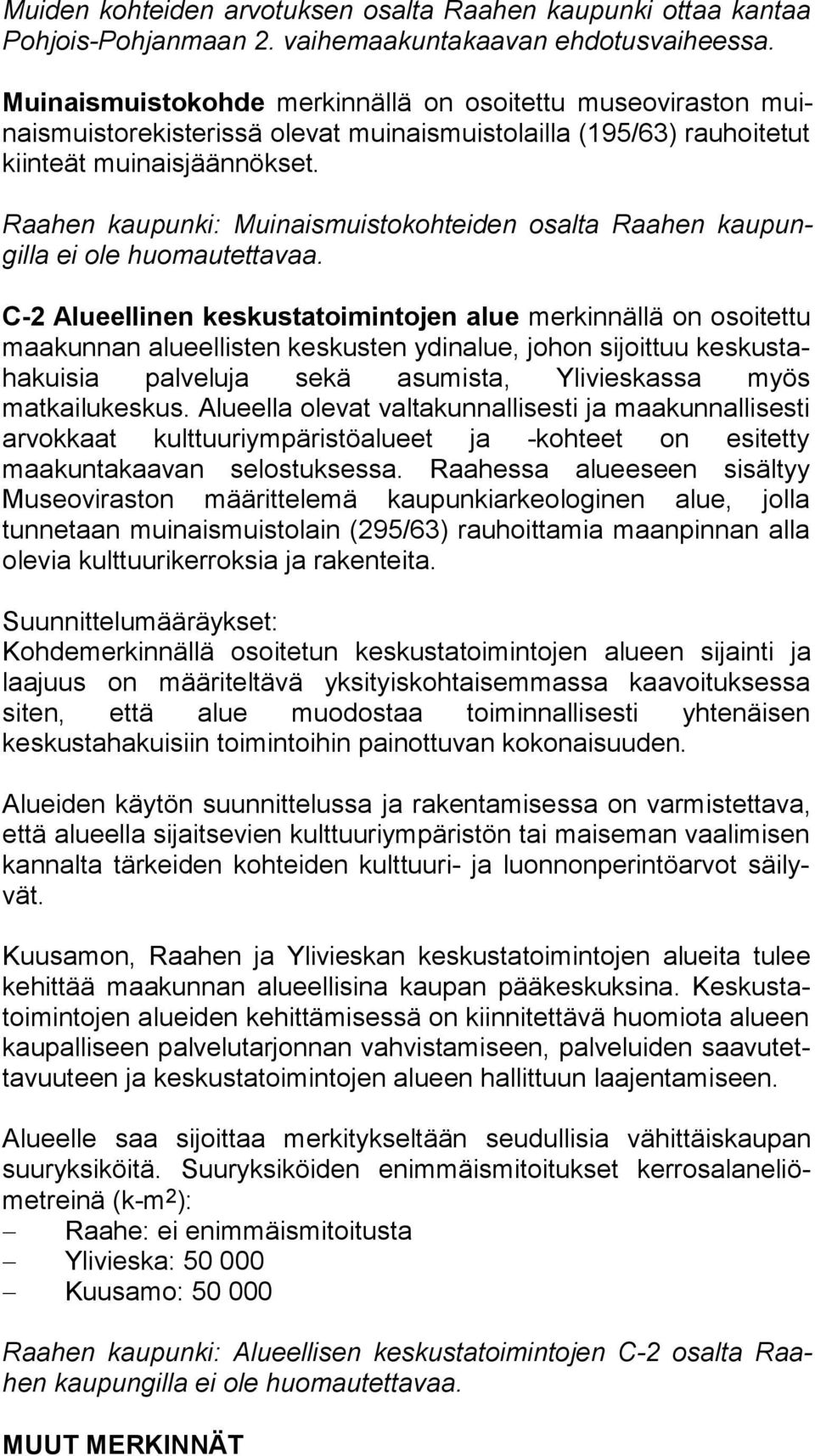 Raahen kaupunki: Muinaismuistokohteiden osalta Raahen kau pungil la ei ole huomautettavaa.