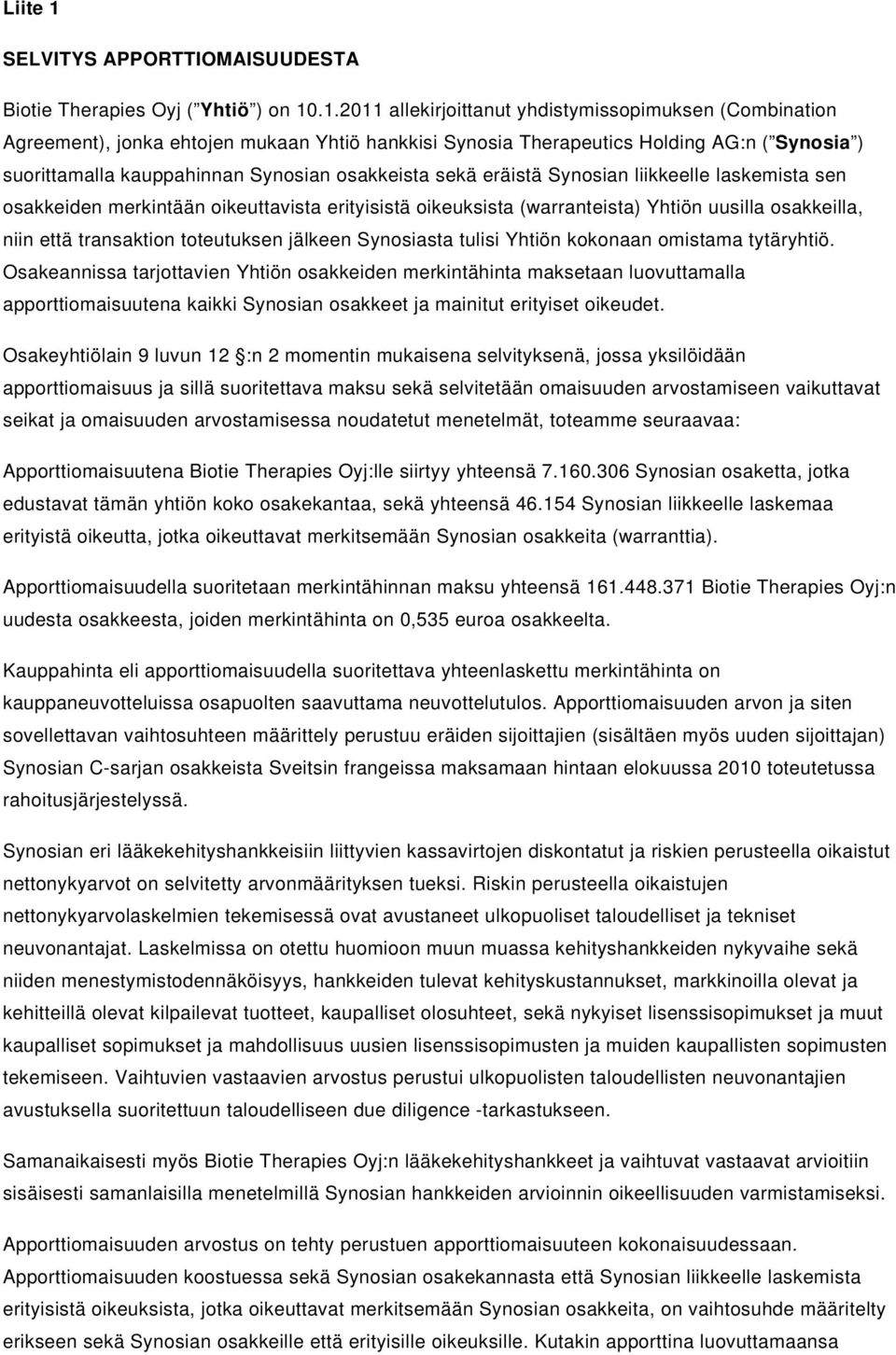 .1.2011 allekirjoittanut yhdistymissopimuksen (Combination Agreement), jonka ehtojen mukaan Yhtiö hankkisi Synosia Therapeutics Holding AG:n ( Synosia ) suorittamalla kauppahinnan Synosian osakkeista