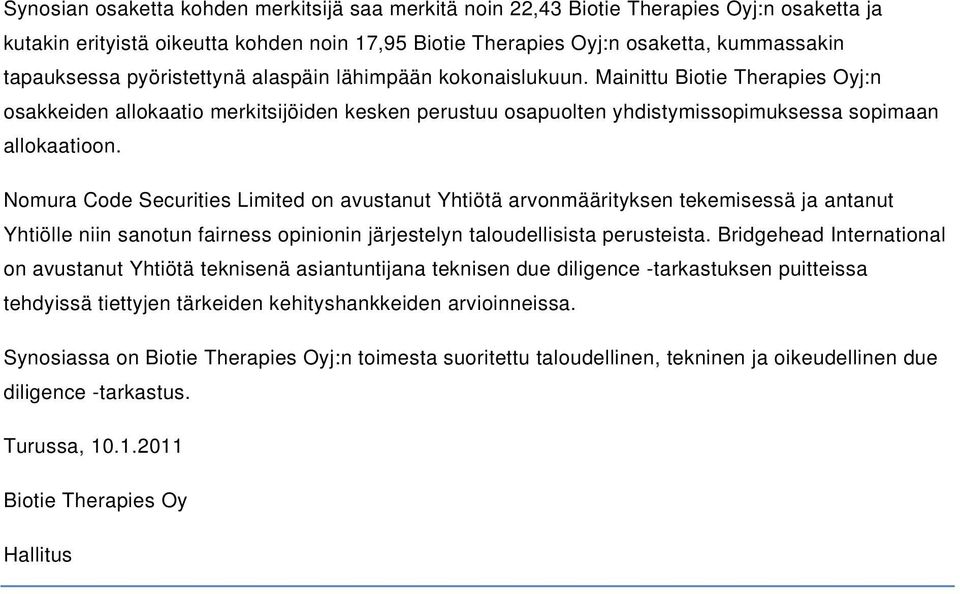 Nomura Code Securities Limited on avustanut Yhtiötä arvonmäärityksen tekemisessä ja antanut Yhtiölle niin sanotun fairness opinionin järjestelyn taloudellisista perusteista.