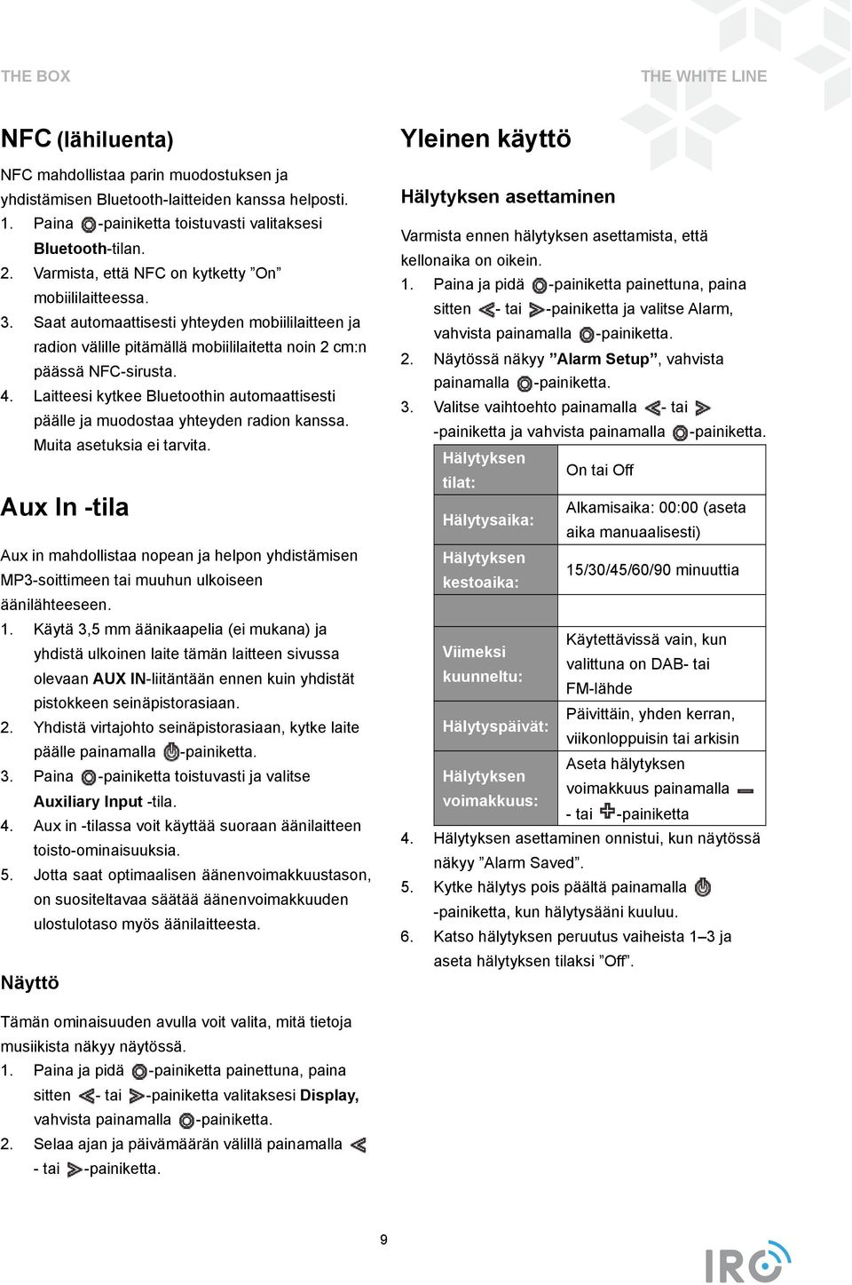 Laitteesi kytkee Bluetoothin automaattisesti päälle ja muodostaa yhteyden radion kanssa. Muita asetuksia ei tarvita.