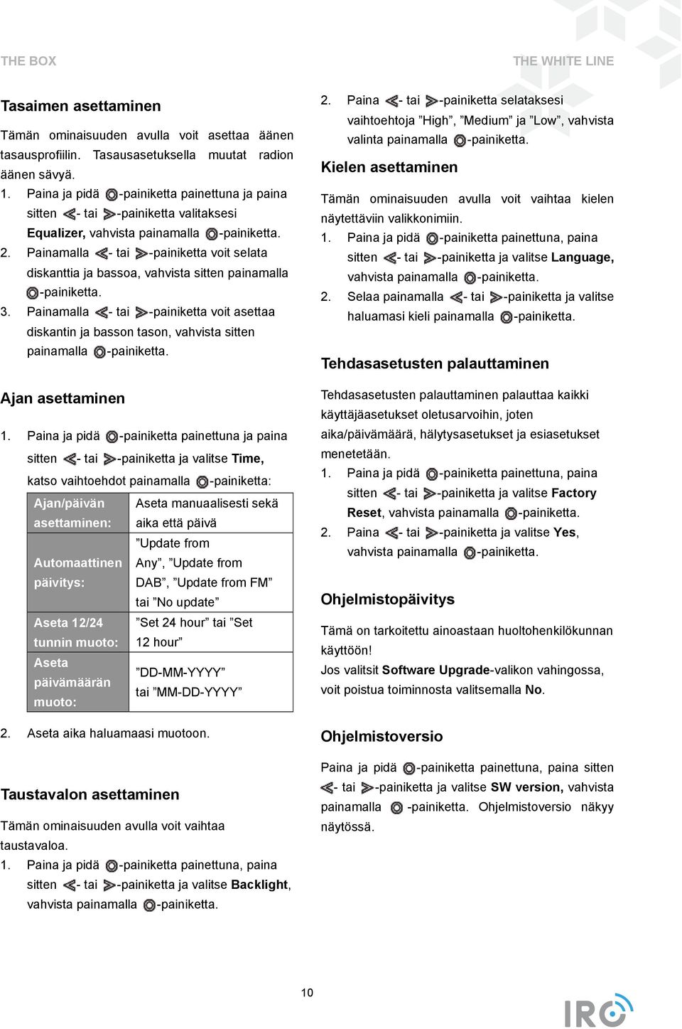 3. Painamalla - tai -painiketta voit asettaa diskantin ja basson tason, vahvista sitten painamalla -painiketta. Ajan asettaminen 1.