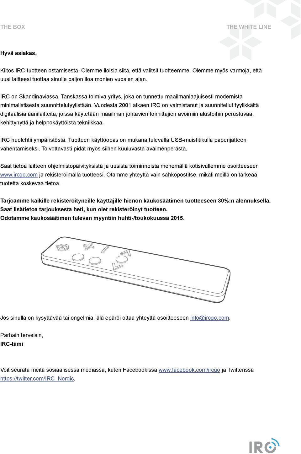 Vuodesta 2001 alkaen IRC on valmistanut ja suunnitellut tyylikkäitä digitaalisia äänilaitteita, joissa käytetään maailman johtavien toimittajien avoimiin alustoihin perustuvaa, kehittynyttä ja