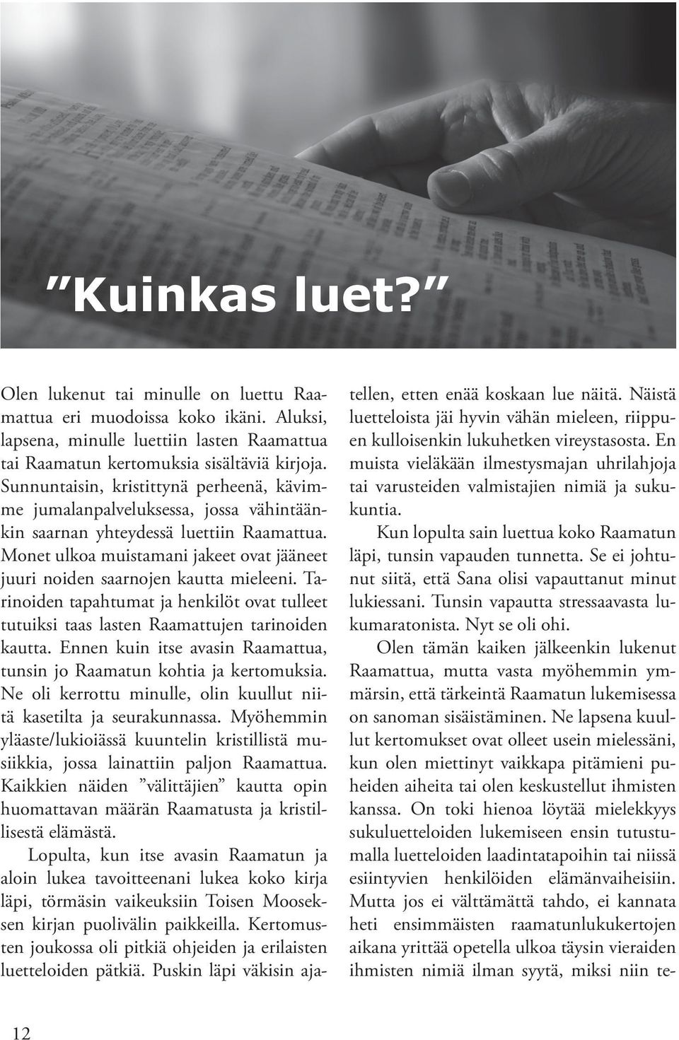 Monet ulkoa muistamani jakeet ovat jääneet juuri noiden saarnojen kautta mieleeni. Tarinoiden tapahtumat ja henkilöt ovat tulleet tutuiksi taas lasten Raamattujen tarinoiden kautta.