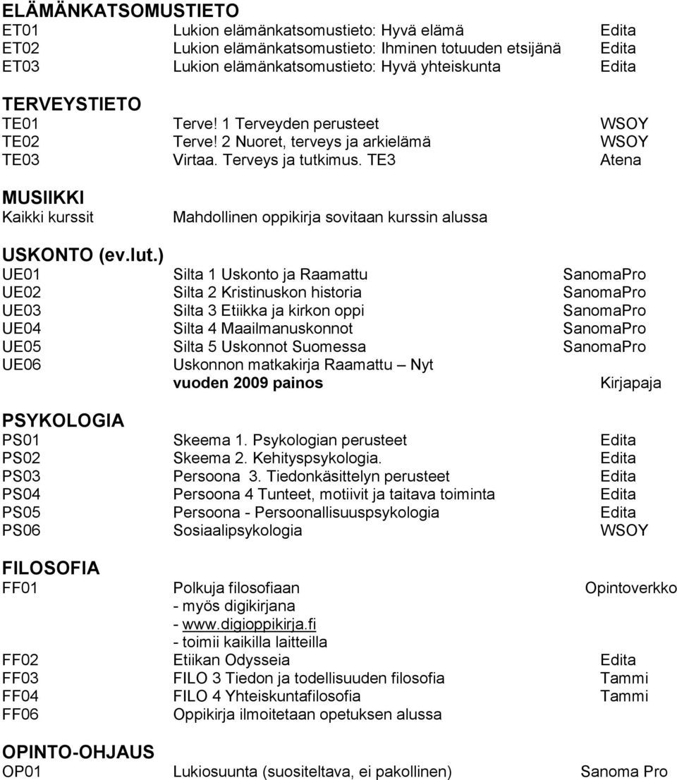 TE3 Atena MUSIIKKI Kaikki kurssit Mahdollinen oppikirja sovitaan kurssin alussa USKONTO (ev.lut.